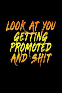 Look At You Getting Promoted And Shit