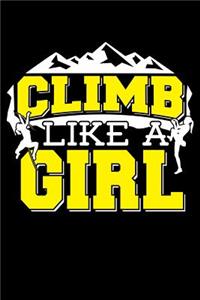 Climb Like A Girl: 120 Seiten (6x9 Zoll) Liniertes Notizbuch für Klettern Freunde I Bergsteigen Journal I Berge Notizblock I Outdoor Notizheft