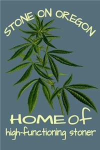 Stone On Oregon Home Of A High Functioning Stoner