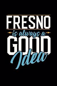 Fresno Is Always a Good Idea