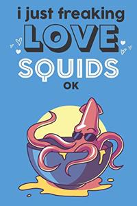 I Just Freaking Love Squids Ok
