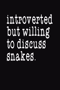 Introverted But Willing To Discuss Snakes