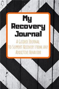 My Recovery Journal A Guided Journal to Support Recovery from any Addictive Behavior