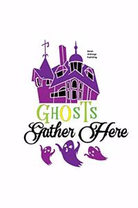 Ghosts Gather Here: Journal Notebook Writing Notepad 110 Pages Lined Papaer