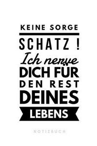 Keine Sorge Schatz ! Ich nerve dich für den Rest deines Lebens Notizbuch
