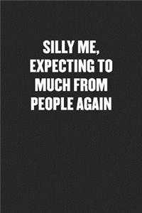 Silly Me, Expecting Too Much from People Again