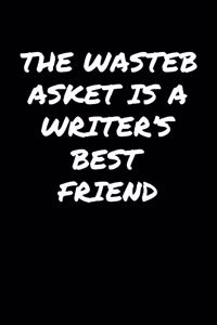 The Wastebasket Is A Writer's Best Friend�