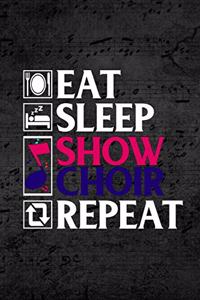 Eat Sleep Show Choir Repeat