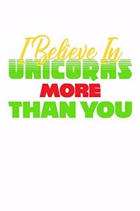 I Believe In Unicorns More Than You