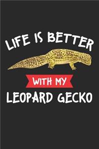 Life Is Better With My Leopard Gecko