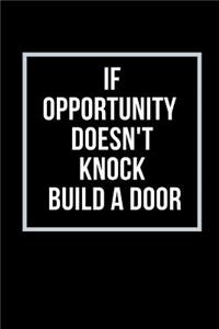 If opportunity doesn't Knock Build a Door