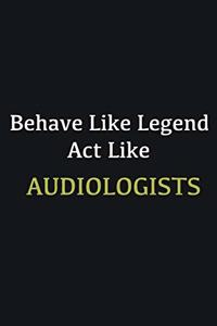 Behave like Legend Act Like Audiologists