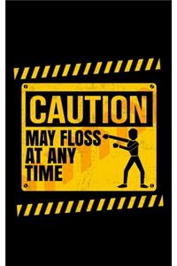 Caution May Floss At Any Time
