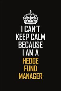 I Can't Keep Calm Because I Am A Hedge Fund Manager