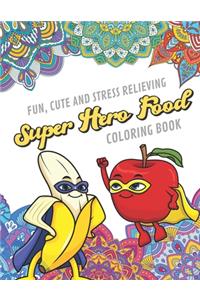 Fun Cute And Stress Relieving Super Hero Food Coloring Book