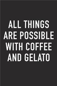 All Things Are Possible with Coffee and Gelato