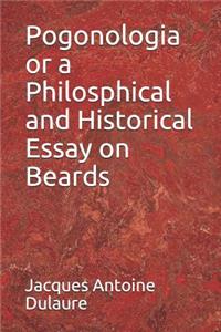 Pogonologia or a Philosphical and Historical Essay on Beards