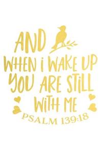 When I Wake Up You Are Still with Me Psalm 139