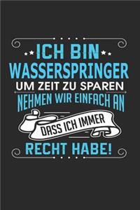 Ich Bin Wasserspringer Um Zeit Zu Sparen Nehmen Wir Einfach an Dass Ich Immer Recht Habe!