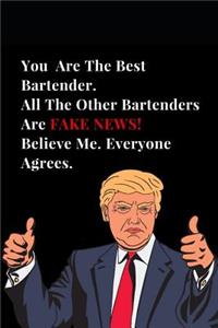 You Are the Best Bartender. All Other Bartenders Are Fake News! Believe Me. Everyone Agrees.