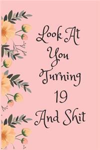 Look at You Turning 19 and Shit