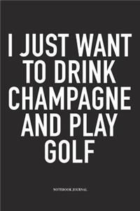 I Just Want to Drink Champagne and Play Golf