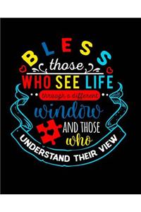 Bless Those Who See Life Through a Different Window and Those Who Understand Their View