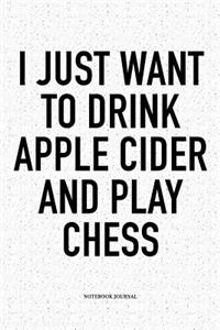 I Just Want to Drink Apple Cider and Play Chess