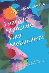 Learn to Stimulate Your Metabolism