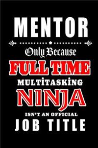 Mentor-Only Because Full Time Multitasking Ninja Isn't An Official Job Title
