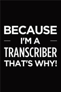 Because I'm a transcriber that's why