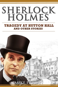 Sherlock Holmes - Tragedy at Hutton Hall and Other Stories