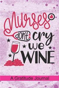 Nurses don't Cry we Wine - A Gratitude Journal