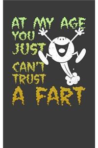 At My Age You Just Can't Trust A Fart