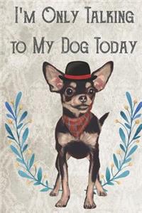 Today I'm Only Talking To My Dog