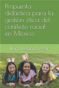 Propuesta didáctica para la gestión ética del conflicto racial en México