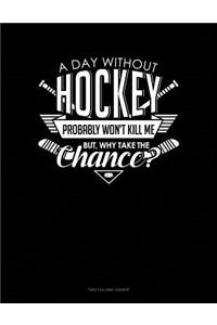 A Day Without Hockey Probably Won't Kill Me. But Why Take The Chance.
