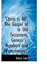 'Christ Is All'. The Gospel of te Old Testament. Genesis (-Numbers and Deuteronomy).