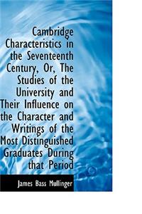 Cambridge Characteristics in the Seventeenth Century, Or, the Studies of the University and Their in