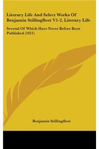 Literary Life And Select Works Of Benjamin Stillingfleet V1-2, Literary Life