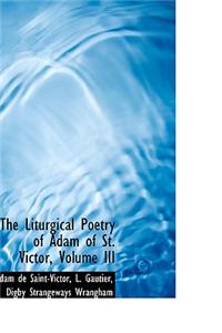 The Liturgical Poetry of Adam of St. Victor, Volume III