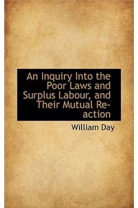 An Inquiry Into the Poor Laws and Surplus Labour and Their Mutual Reaction