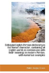 Colloquial English-Persian Dictionary in the Roman Character, Containing All English Words in Common