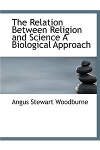 The Relation Between Religion and Science a Biological Approach