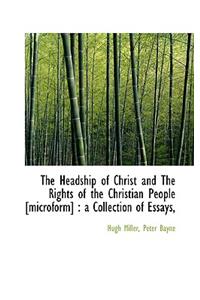 The Headship of Christ and the Rights of the Christian People [Microform]