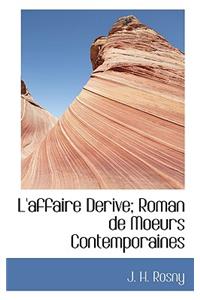 L'Affaire Derive; Roman de Moeurs Contemporaines