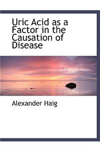 Uric Acid as a Factor in the Causation of Disease