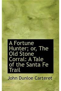 A Fortune Hunter; Or, the Old Stone Corral