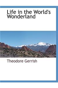 Life in the World's Wonderland