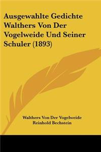 Ausgewahlte Gedichte Walthers Von Der Vogelweide Und Seiner Schuler (1893)